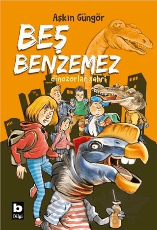 Dinozorlar Şehri - Beş Benzemez – Aşkın Güngör – Bilgi Yayınevi kitap kapağı