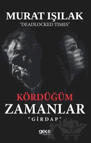 Kördüğüm Zamanlar – Murat Işılak – Gece Kitaplığı kitap kapağı