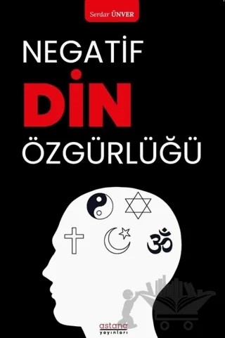 Negatif Din Özgürlüğü – Serdar Ünver – Astana Yayınları kitap kapağı