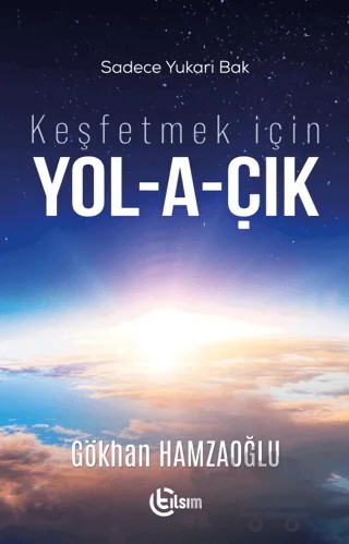 Keşfetmek için Yol-a-çık – Gökhan Hamzaoğlu – Tılsım Yayınevi kitap kapağı