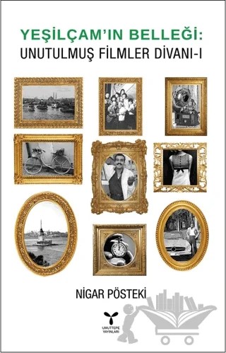 Yeşilçam’ın Belleği - Unutulmuş Filmler Divanı - 1 – Nigar Pösteki – Umuttepe Yayınları kitap kapağı