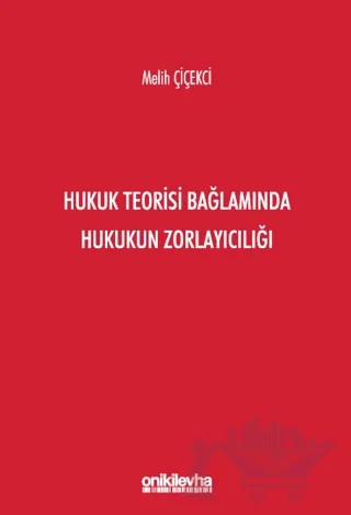 Hukuk Teorisi Bağlamında Hukukun Zorlayıcılığı – Melih Çiçekci – On İki Levha Yayınları kitap kapağı