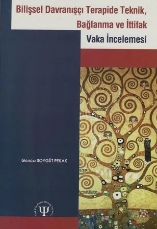 BİLİŞSEL DAVRANIŞÇI TERAPİDE TEKNİK, BAĞLANMA VE İTTİFAK - Vaka İncelemesi – Gonca Soygüt Pekak – Türk Psikologlar Derneği Yayınları kitap kapağı