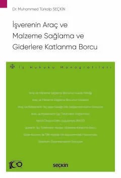 İşverenin Araç ve Malzeme Sağlama ve Giderlere Katlanma Borcu – İş Hukuku Monografileri – – Muhammed Türkalp Seçkin – Seçkin Yayıncılık kitap kapağı