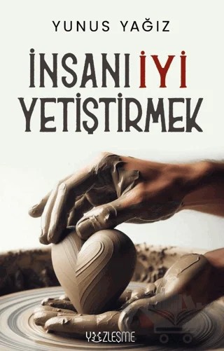 İnsanı İyi Yetiştirmek – Yunus Yağız – Yüzleşme Yayınları kitap kapağı
