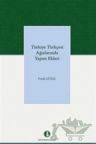 Türkiye Türkçesi Ağızlarında Yapım Ekleri – Ferdi Güzel – Türk Dil Kurumu Yayınları kitap kapağı