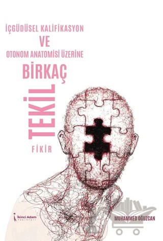 İçgüdüsel Kalifikasyon ve Otonom Anatomisi Üzerine Birkaç Tekil Fikir – Muhammed Oğuzcan – İkinci Adam Yayınları kitap kapağı