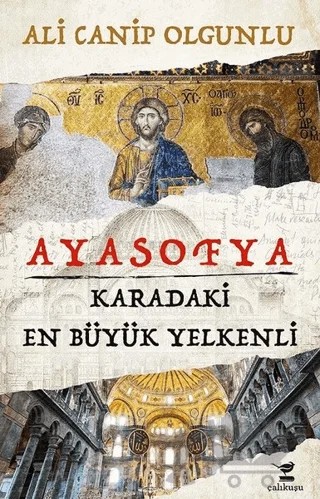 Ayasofya - Karadaki En Büyük Yelkenli – Ali Canip Olgunlu – Çalıkuşu Yayınları kitap kapağı
