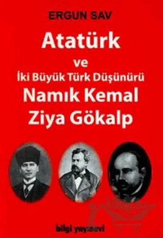 Atatürk ve İki Büyük Türk Düşünürü Namık Kemal Ziya Gökalp – Ergun Sav – Bilgi Yayınevi kitap kapağı