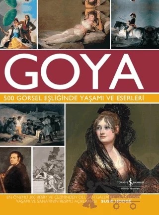 Goya 500 Görsel Eşliğinde Yaşamı Ve Eserleri – Susie Hodge – İş Bankası Kültür Yayınları kitap kapağı