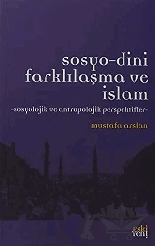 Sosyo-Dini Farklılaşma ve İslam – Mustafa Arslan – Eski Yeni Yayınları kitap kapağı