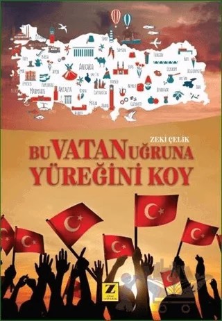 Bu Vatan Uğruna Yüreğini Koy – Zeki Çelik – Zinde Yayıncılık kitap kapağı