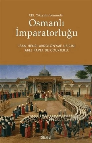 19. Yüzyılın Sonunda Osmanlı İmparatorluğu – Abel Pavet de Courteille, Jean Henri Abdolonyme Ubicini – Kitabevi Yayınları kitap kapağı