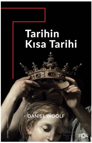 Tarihin Kısa Tarihi –Antikiteden Günümüze Küresel Tarihyazımı– – Daniel Woolf – Fol Kitap kitap kapağı