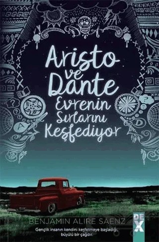 Aristo ve Dante Evrenin Sırlarını Kesfediyor – Benjamin Alire Saenz – Dex Yayınevi kitap kapağı