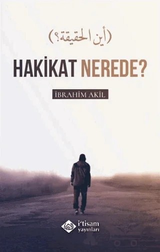 Hakikat Nerede? – İbrahim Akıl – İtisam Yayınları kitap kapağı