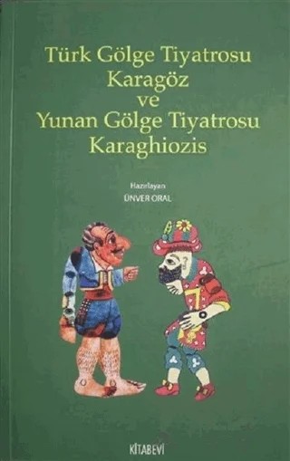 Türk Gölge Tiyatrosu Karagöz ve Yunan Gölge Tiyatrosu Karaghiozis – Ünver Oral – Kitabevi Yayınları kitap kapağı