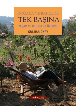 Doğada Ve Bahçede Tek Başına Yaşam Ve Mutluluk Üzerine – Gülnar Önay – Arkeoloji ve Sanat Yayınları kitap kapağı