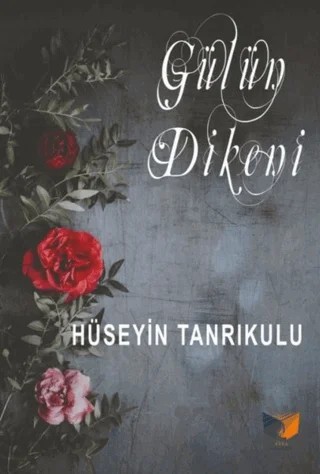 Gülün Dikeni – Hüseyin Tanrıkulu – Ateş Yayınları kitap kapağı