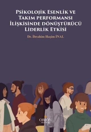 Psikolojik Esenlik ve Takım performansı İlişkisinde dönüştürücü Liderlik Etkisi – İbrahim Haşim İnal – Orion Kitabevi kitap kapağı
