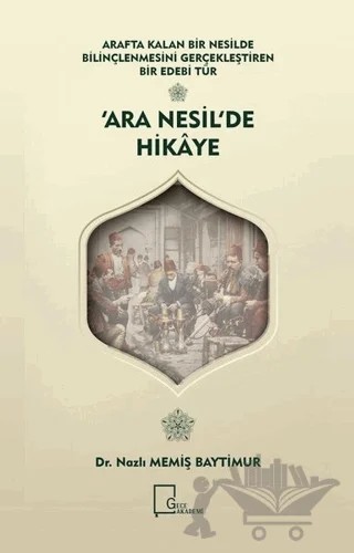 Arafta Kalan Bir Nesilde Bilinçlenmesini Gerçekleştiren Bir Edebi Tür - Ara Nesil'de Hikaye – Nazlı Memiş Baytimur – Gece Akademi kitap kapağı