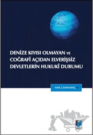 Denize Kıyısı Olmayan ve Coğrafi Açıdan Elverişsiz Devletlerin Hukuki Durumu – Anıl Çamyamaç – Adalet Yayınevi kitap kapağı