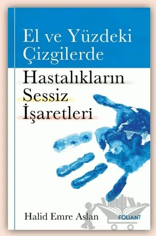 El ve Yüzdeki Çizgilerde Hastalıkların Sessiz İşaretleri – Halid Emre Aslan – Foliant Yayınları kitap kapağı