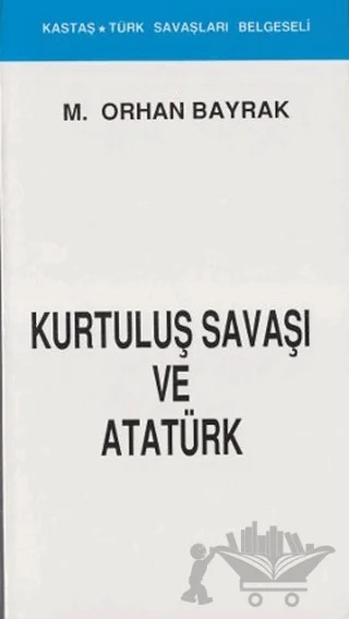 Kurtuluş Savaşı ve Atatürk (Kronolojik) – M. Orhan Bayrak – Kastaş Yayınları kitap kapağı