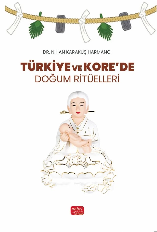 Türkiye ve Kore’de Doğum Ritüelleri – Nihan Karakuş Harmancı – Nobel Bilimsel Eserler kitap kapağı