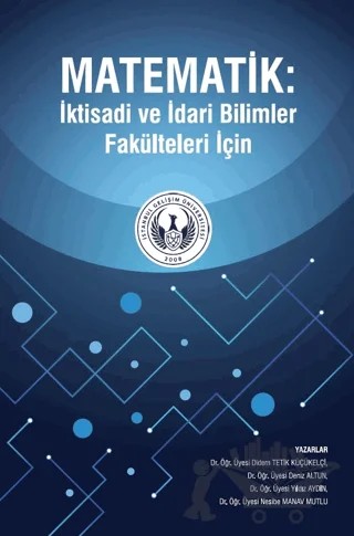 Matematik: İktisadi ve İdari Bilimler Fakülteleri İçin – Didem Tetik Küçükelçi, Deniz Altun, Yıldız Aydın, Nesibe Manav Mutlu – İstanbul Gelişim Üniversitesi Yayınları kitap kapağı