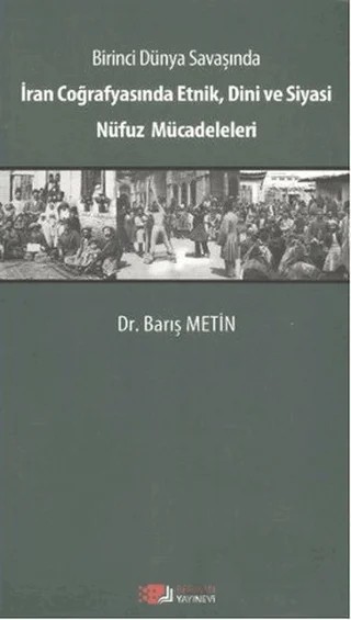Birinci Dünya Savaşında İran Coğrafyasında Etnik, Dini ve Siyasi Nüfuz Mücadeleleri – Barış Metin – Berikan Yayınevi kitap kapağı