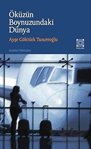Öküzün Boynuzundaki Dünya – Ayşe Göktürk Tunceroğlu – Hülbe Yayınları kitap kapağı