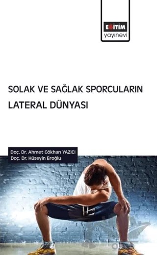 Solak ve Sağlak Sporcuların Lateral Dünyası – Ahmet Gökhan Yazıcı, Hüseyin Eroğlu – Eğitim Yayınevi - Bilimsel Eserler kitap kapağı