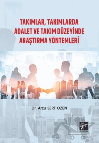 Takımlar, Takımlarda Adalet ve Takım Düzeyinde Araştırma Yöntemleri – Arzu Sert Özen – Gazi Kitabevi kitap kapağı