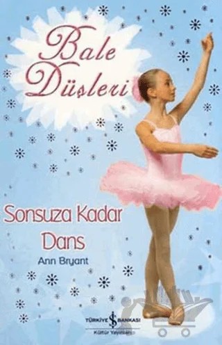 Bale Düşleri Sonsuza Kadar Dans – Ann Bryant – İş Bankası Kültür Yayınları kitap kapağı