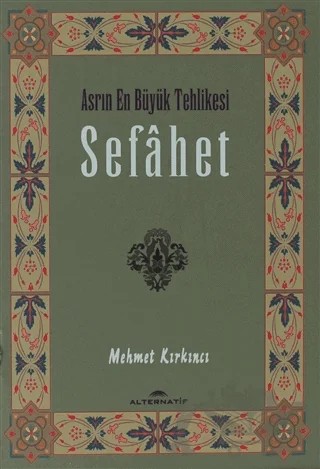 Sefahet - Asrın En Büyük Tehlikesi – Mehmet Kırkıncı – Alternatif Düşünce Yayınları kitap kapağı