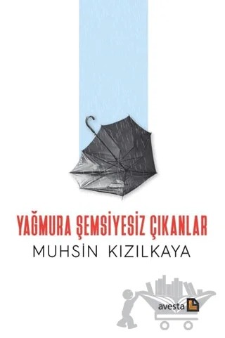 Yağmura Şemsiyesiz Çıkanlar – Muhsin Kızılkaya – Avesta Yayınları kitap kapağı