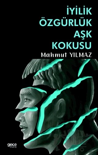 İyilik Özgürlük Aşk Kokusu – Mahmut Yılmaz – Gece Kitaplığı kitap kapağı
