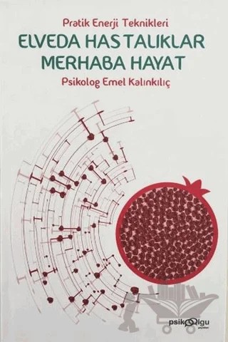 Elveda Hastalıklar Merhaba Hayat Pratik Enerji Teknikleri – Emel Kalınkılıç – Psikoolgu kitap kapağı