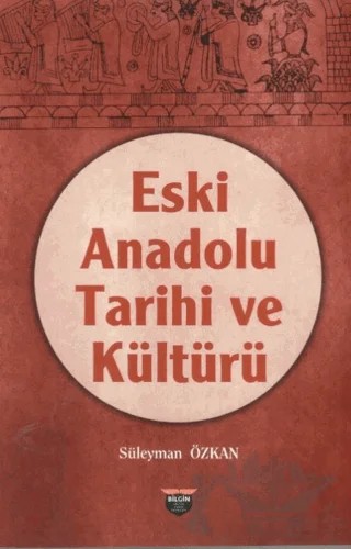Eski Anadolu Tarihi ve Kültürü – Süleyman Özkan – Bilgin Kültür Sanat Yayınları kitap kapağı