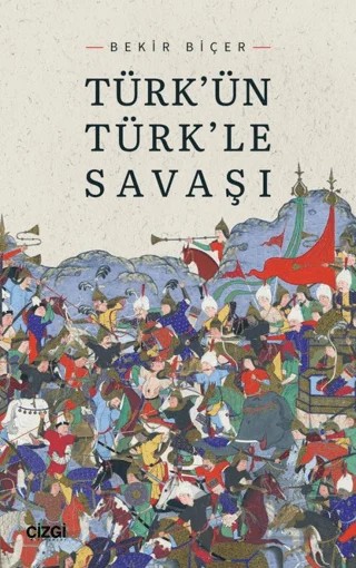Türk'ün Türk'le Savaşı – Bekir Biçer – Çizgi Kitabevi Yayınları kitap kapağı