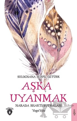 Aşka Uyanmak – Sulochana Serpil Öztürk – Dorlion Yayınları kitap kapağı