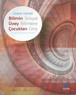 Bilimin Üvey Çocukları - Sosyal Bilimlere Giriş – Ömer Demir – Sentez Yayınları kitap kapağı