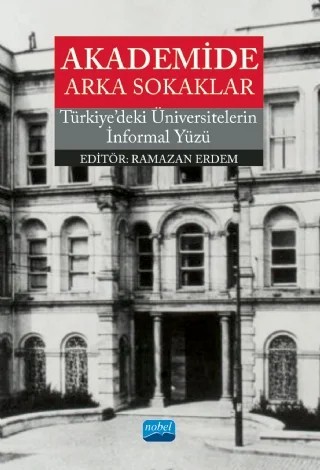 AKADEMİDE ARKA SOKAKLAR - Türkiye’deki Üniversitelerin İnformal Yüzü – Ali Murat Alparslan, Arzu Yiğit, Aslı Metin, Ayşe İspirli, Dilek Kocabaş, Dilruba Uğurluoğlu, Durmuş Gökkaya, Elif Kaya, Erdal Eke, Hatice Güneş, Kevser Sezer Korucu, M. Hamdi Mücevher, Mehmet Özmen, Merve Kişi, Muazez Demir, Necla Yılmaz, Nezihe Tüfekçi, Osman Şenol, Pınar Öke Karakaya, Ramazan Erd – Nobel Akademik Yayıncılık kitap kapağı