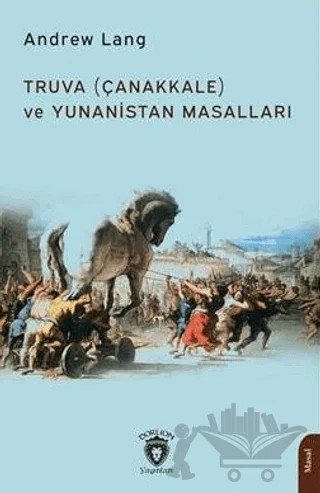 Truva (Çanakkale) ve Yunanistan Masalları – Andrew Lang – Dorlion Yayınları kitap kapağı