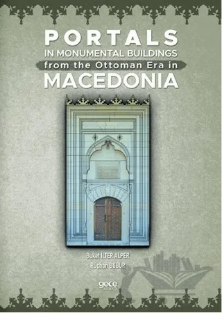 Portals In Monumental Buildings From The Ottoman Era In Macedonia – Buket İlter Alper, Rüçhan Bubur – Gece Kitaplığı kitap kapağı
