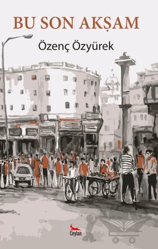 Bu Son Akşam – Özenç Özyürek – Ceylan Yayınları kitap kapağı