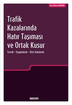 Trafik Kazalarında Hatır Taşıması ve Ortak Kusur Teorik – Uygulamalı – Özet Anlatımlı – Erhan Günay – Seçkin Yayıncılık kitap kapağı