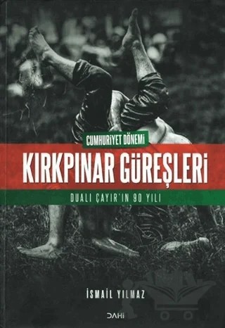 Cumhuriyet Dönemi Kırkpınar Güreşleri – İsmail Yılmaz – Dahi Yayıncılık kitap kapağı
