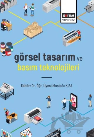 Görsel Tasarım ve Basım Teknolojileri – Minel Özalan, Cem Karakız, Mustafa Kısa, Ramazan Görücü – Eğitim Yayınevi - Bilimsel Eserler kitap kapağı
